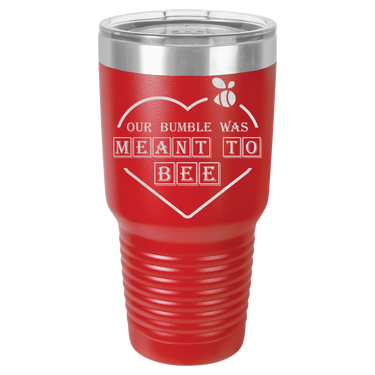 Our Bumble Was Meant to Bee Tumbler